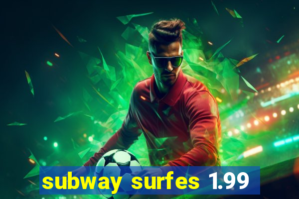 subway surfes 1.99